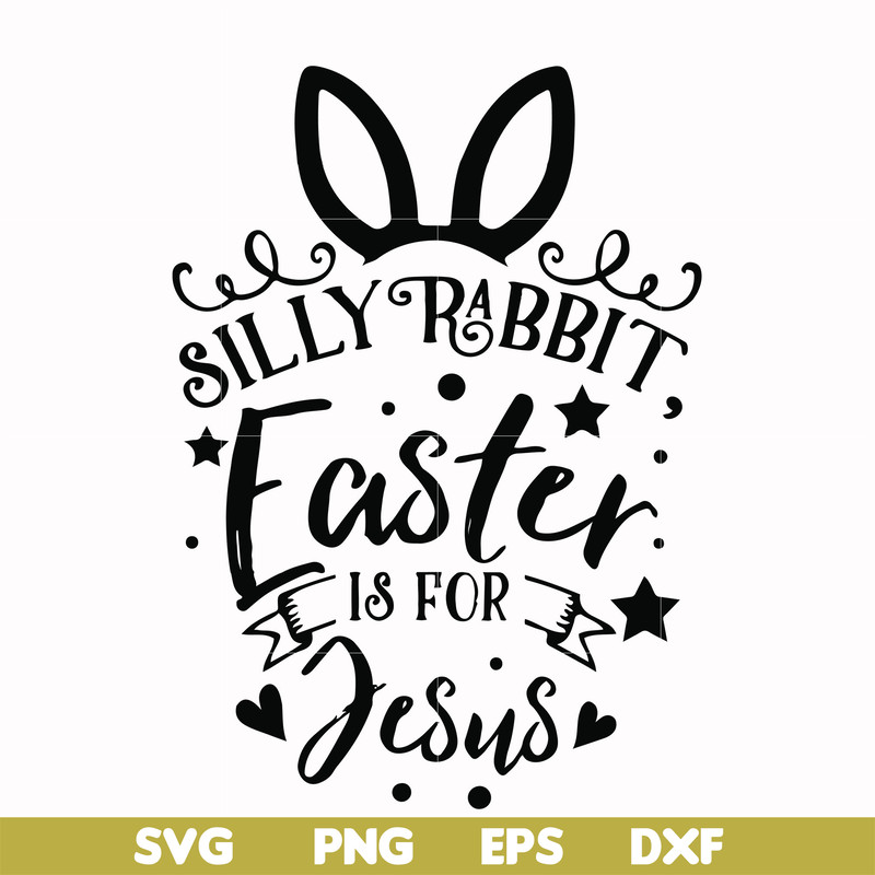 FN00051-Silly rabbit Easter is for Jesus svg, png, dxf, eps file FN00051.jpg