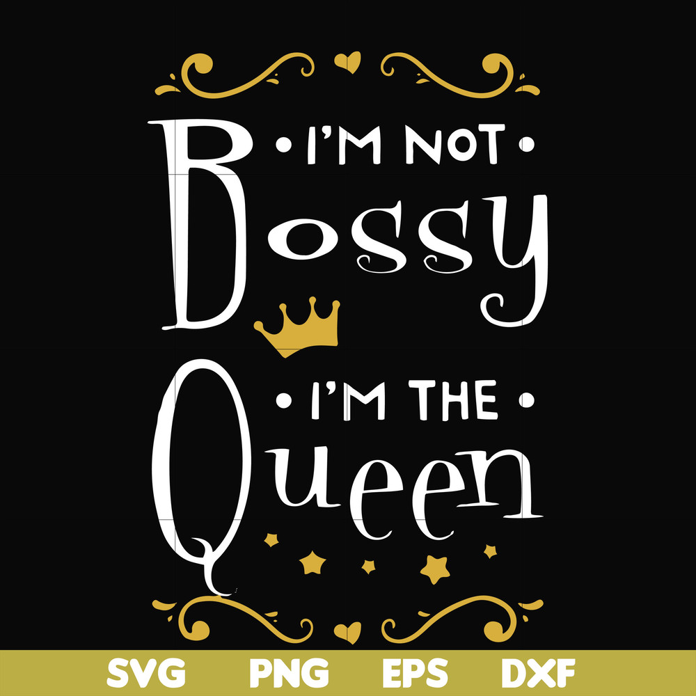 FN000510-I'm not bossy I'm the queen svg, png, dxf, eps file FN000510.jpg