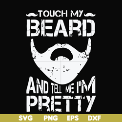 touch my beard and tell me i'm pretty svg, png, dxf, eps file fn000514