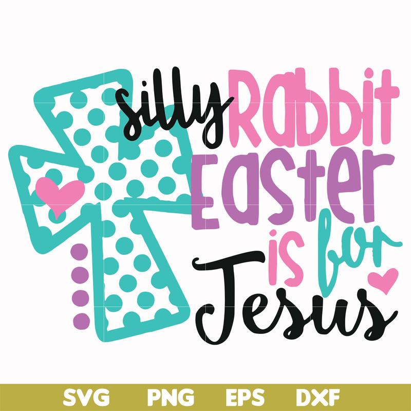 FN00052-Silly rabbit Easter is for Jesus svg, png, dxf, eps file FN00052.jpg