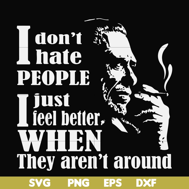 FN000524-I don't hate people I just feel better when they aren't around svg, png, dxf, eps file FN000524.jpg