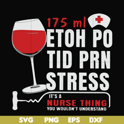 175 ml ethoh po tid prn stress it's a nurse thing you wouldn't understand svg, png, dxf, eps file fn000627
