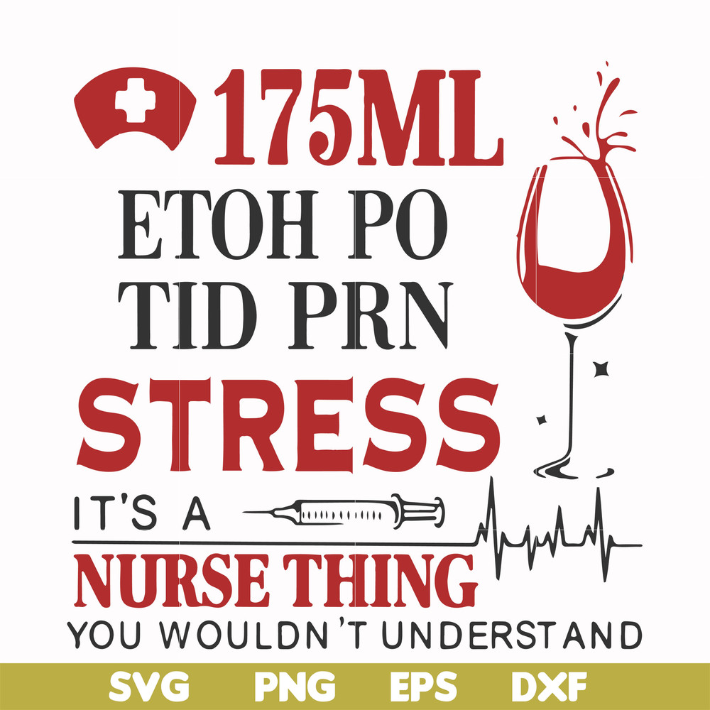 FN000629-175 ml ethoh po tid prn stress it's a nurse thing you wouldn't understand svg, png, dxf, eps file FN000629.jpg