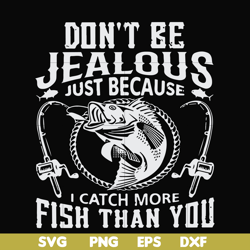don't be jealous just because i catch more fish than you svg, png, dxf, eps file fn000653