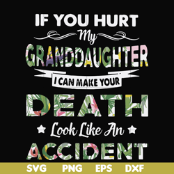 if you hurt my granddaughter i can make your death look like an accident svg, png, dxf, eps file fn000666