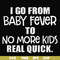 FN000667-I go from baby fever to no more kids real quick svg, png, dxf, eps file FN000667.jpg