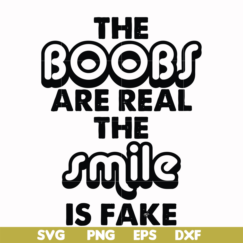 FN000676-The boobs are real the smile is fake svg, png, dxf, eps file FN000676.jpg