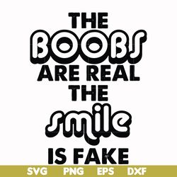 the boobs are real the smile is fake svg, png, dxf, eps file fn000676