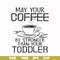 FN000686-May your coffee be stronger than your toddler svg, png, dxf, eps file FN000686.jpg