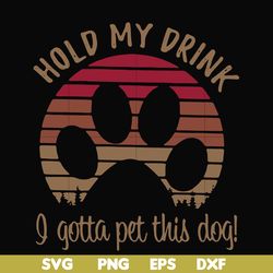 hold my drink i gotta pet this dog svg, png, dxf, eps file fn000691
