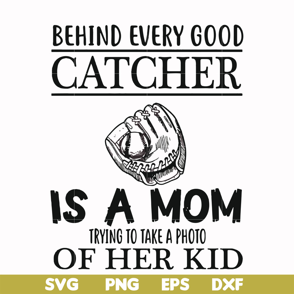 FN000692-Behind every good catcher is a mom trying to take a photo of her kid svg, png, dxf, eps file FN000692.jpg