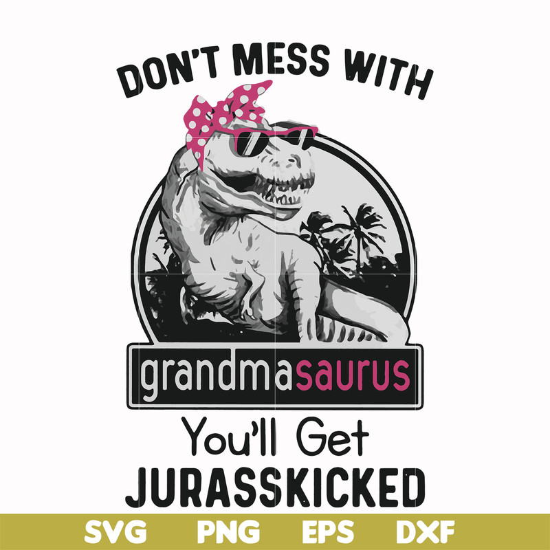 FN000700-Don't mess with grandmasaurus you'll get Jurasskicked svg, png, dxf, eps file FN000700.jpg