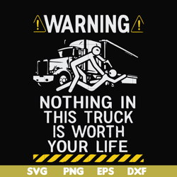 warning nothing in this truck is worth your life svg, png, dxf, eps file fn000735