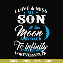 i love & miss my son to the moon and back to infinity and beyond forever&ever svg, png, dxf, eps file fn000743