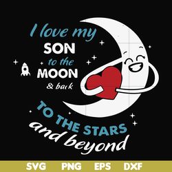 i love my son to the moon and back to the stars and beyond forever&ever svg, png, dxf, eps file fn000744