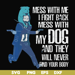 mess with me i'll fight back mess with my dog and they will never find your body svg, png, dxf, eps file fn000748