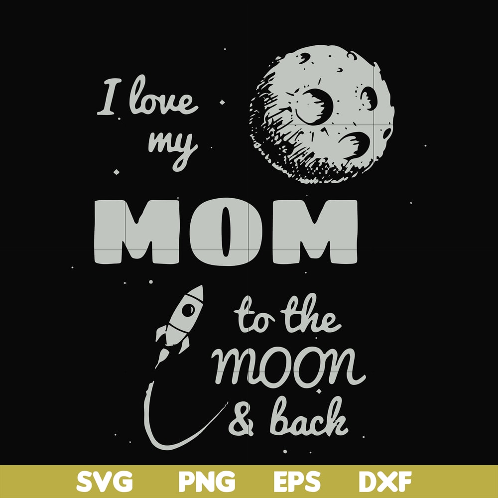 FN000757-I love my mom to the moon and back svg, png, dxf, eps file FN000757.jpg
