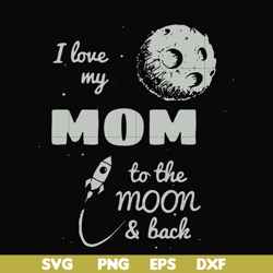 i love my mom to the moon and back svg, png, dxf, eps file fn000757