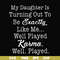 FN000779-My daughter is turning out to be exactly like me well played karma well played svg, png, dxf, eps file FN000779.jpg