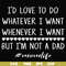 FN000791-I'd love to do whatever I want whenever I want but I'm not a dad svg, png, dxf, eps file FN000791.jpg