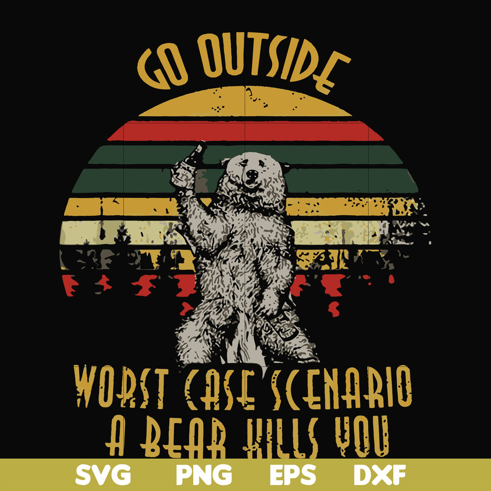 FN000873-Go outside worst case scenario a bear kills you svg, png, dxf, eps file FN000873.jpg