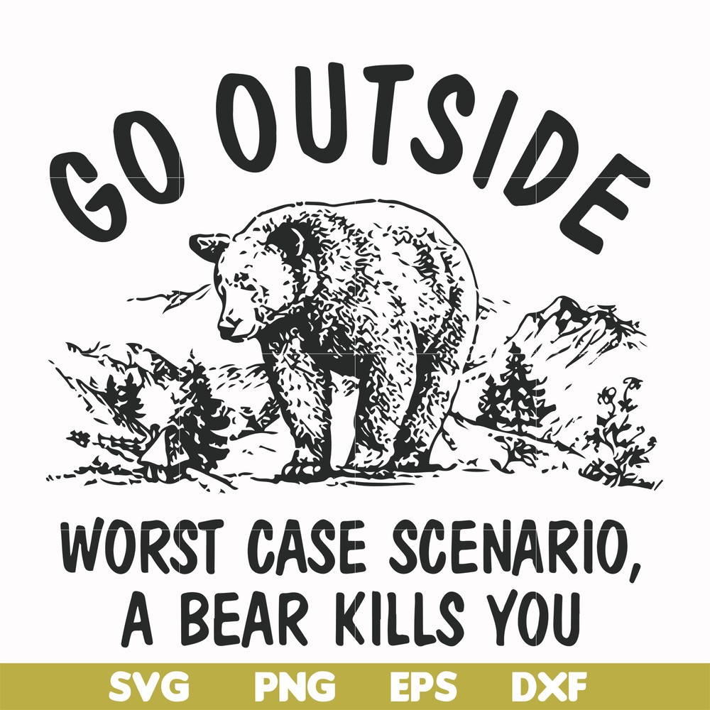 FN000874-Go outside worst case scenario a bear kills you svg, png, dxf, eps file FN000874.jpg