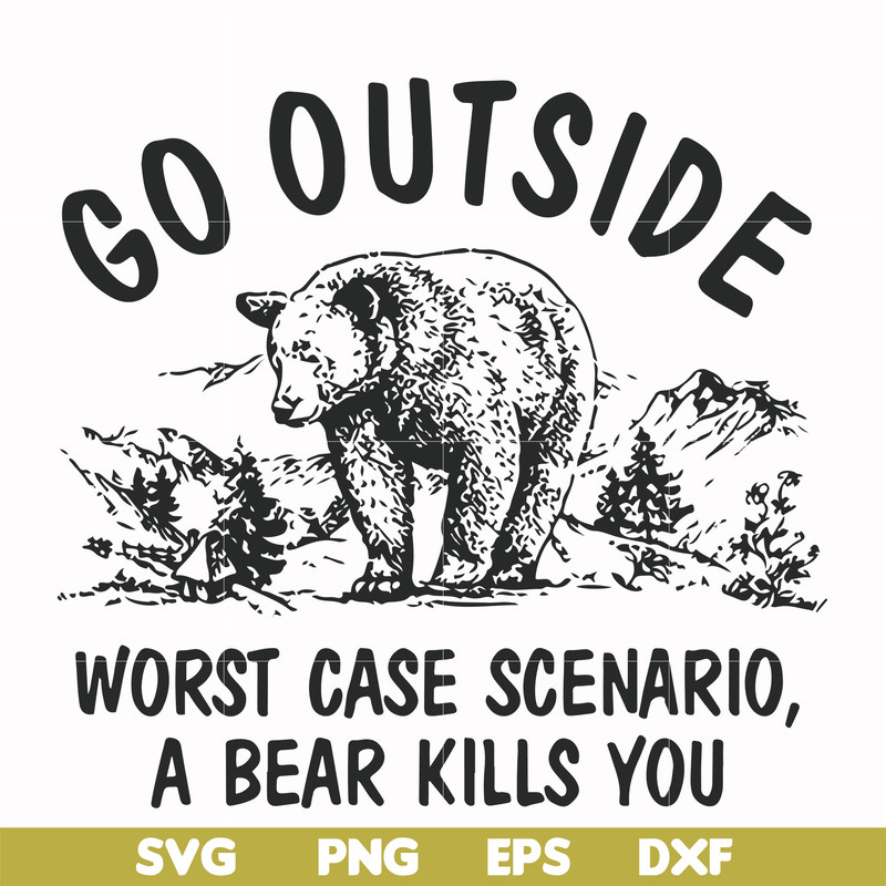 FN000874-Go outside worst case scenario a bear kills you svg, png, dxf, eps file FN000874.jpg