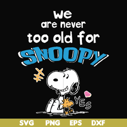 we are never too old for snoopy svg, png, dxf, eps file fn00089