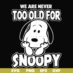 we are too old for snoopy svg, png, dxf, eps file fn00090