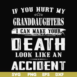 if you hurt my granddaughters i can make your death look like an accident svg, png, dxf, eps file fn000906