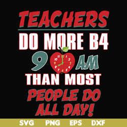 teachers do more b4 9am than most people do all day svg, png, dxf, eps file fn000910