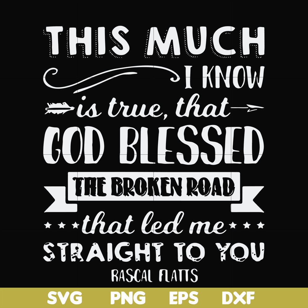 FN000936-This much I know is true that God blessed the broken road that led me straight to you svg, png, dxf, eps file FN000936.jpg