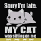 FN000937-Sorry I'm late my cat was sitting on me svg, png, dxf, eps file FN000937.jpg