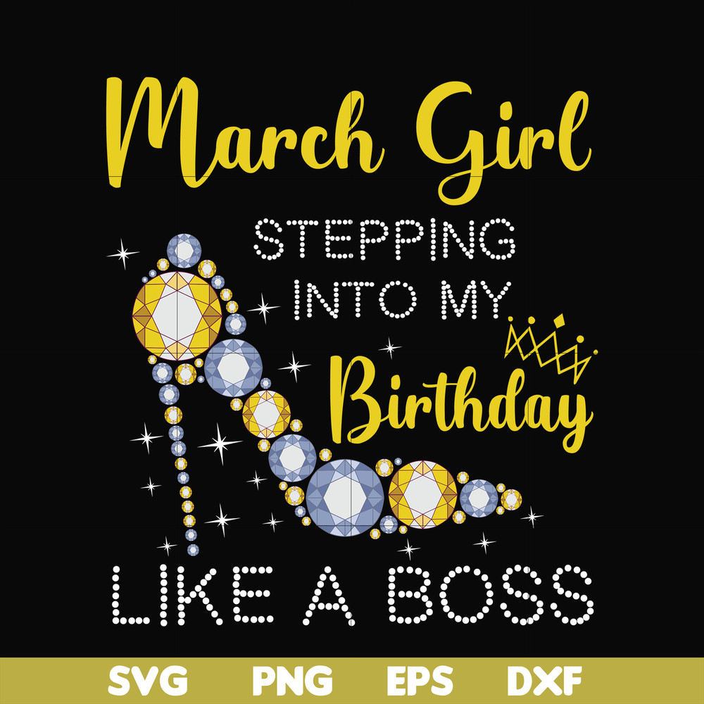 BD0028-March girl stepping into my birthday like a boss svg, png, dxf, eps digital file BD0028.jpg