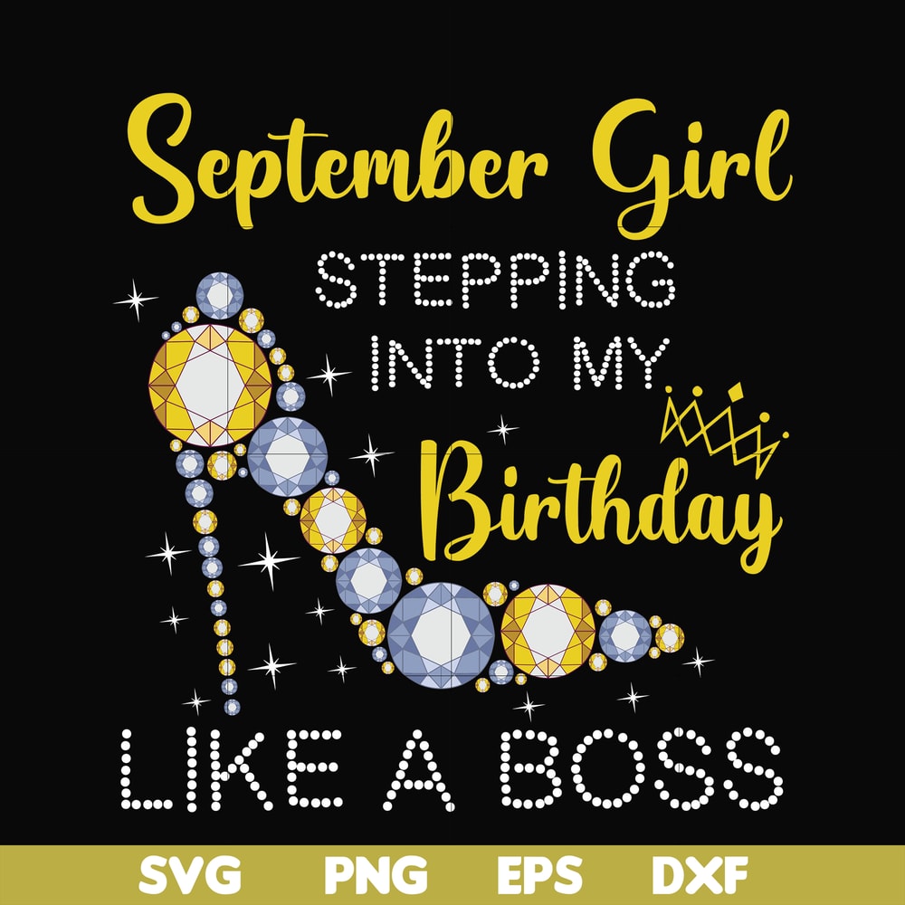BD0033-September girl stepping into my birthday like a boss svg, png, dxf, eps digital file BD0033.jpg