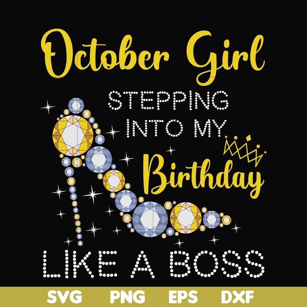 BD0034-October girl stepping into my birthday like a boss svg, png, dxf, eps digital file BD0034.jpg