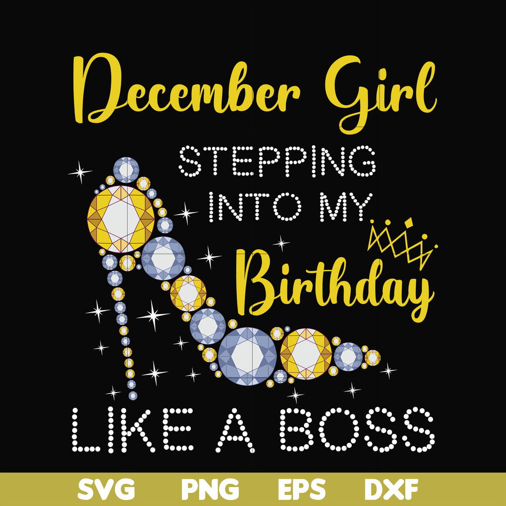 BD0036-December girl stepping into my birthday like a boss svg, png, dxf, eps digital file BD0036.jpg
