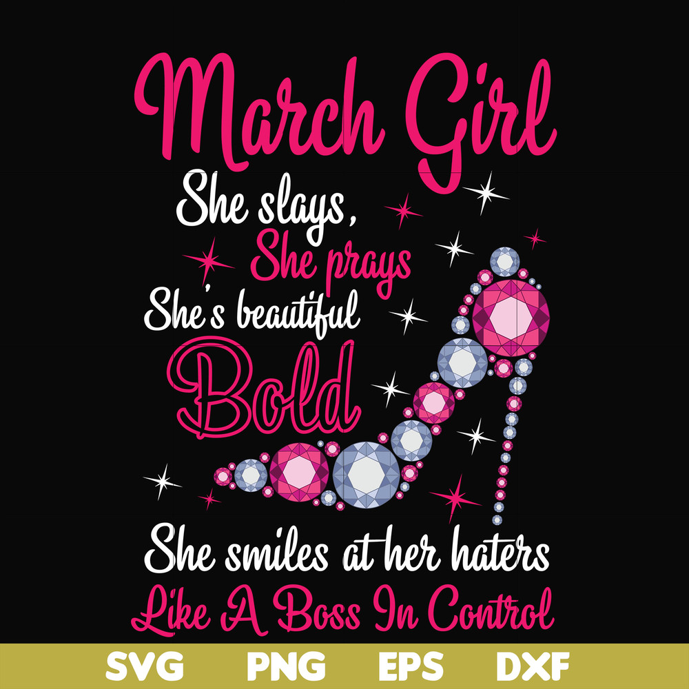 BD0041-March girl she slays, she prays she's beautiful bold she smiles at her haters like a boss in control svg, birthday svg, png, dxf, eps digital file BD0041