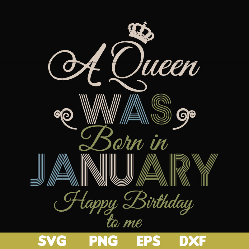 BD0073-A Queen Was Born In January Happy Birthday To Me svg, png, dxf, eps digital file BD0073.jpg