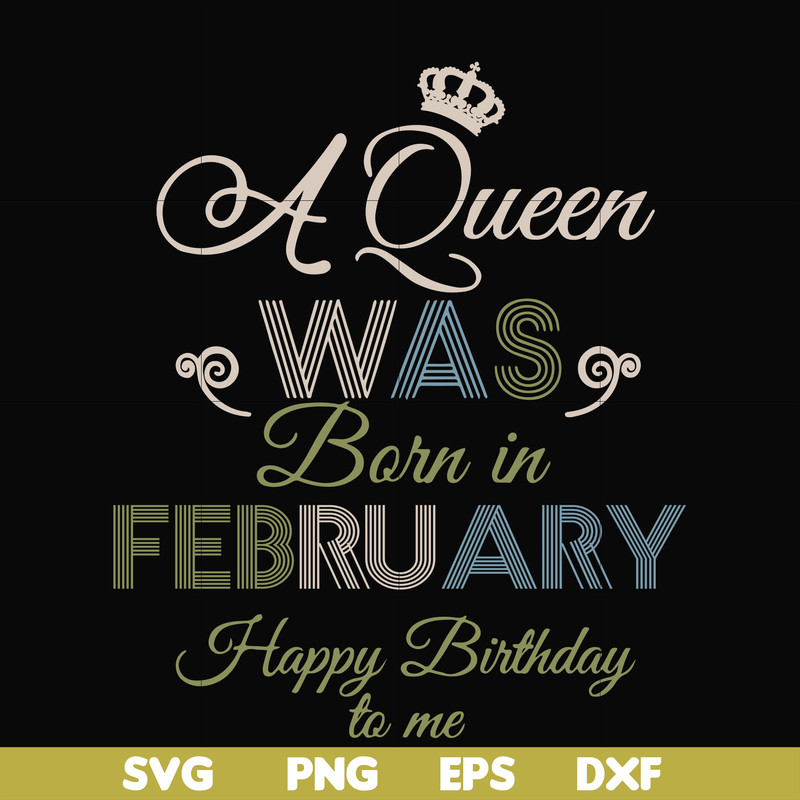 BD0074-A Queen Was Born In February Happy Birthday To Me svg, png, dxf, eps digital file BD0074.jpg