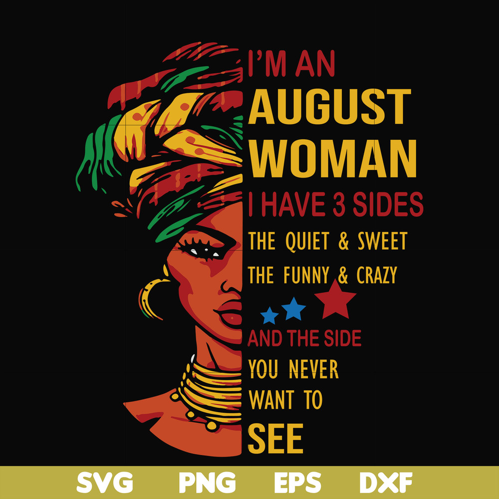 BD0097-I'm an august woman i have a 3 sides the quiet & sweet the funny & crazy and the side you never want to see svg, birthday svg, png, dxf, eps digital file
