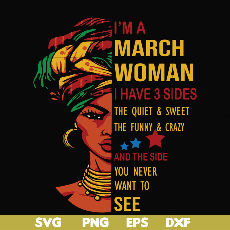 BD0100-I'm a March woman i have a 3 sides the quiet & sweet the funny & crazy and the side you never want to see svg, birthday svg, png, dxf, eps digital file.j