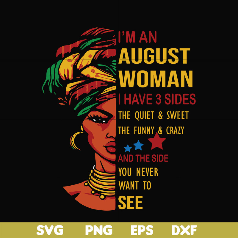 BD0145-I'm a august woman i have a 3 sides the quiet & sweet the funny & crazy and the side you never want to see svg, birthday svg, png, dxf, eps digital file