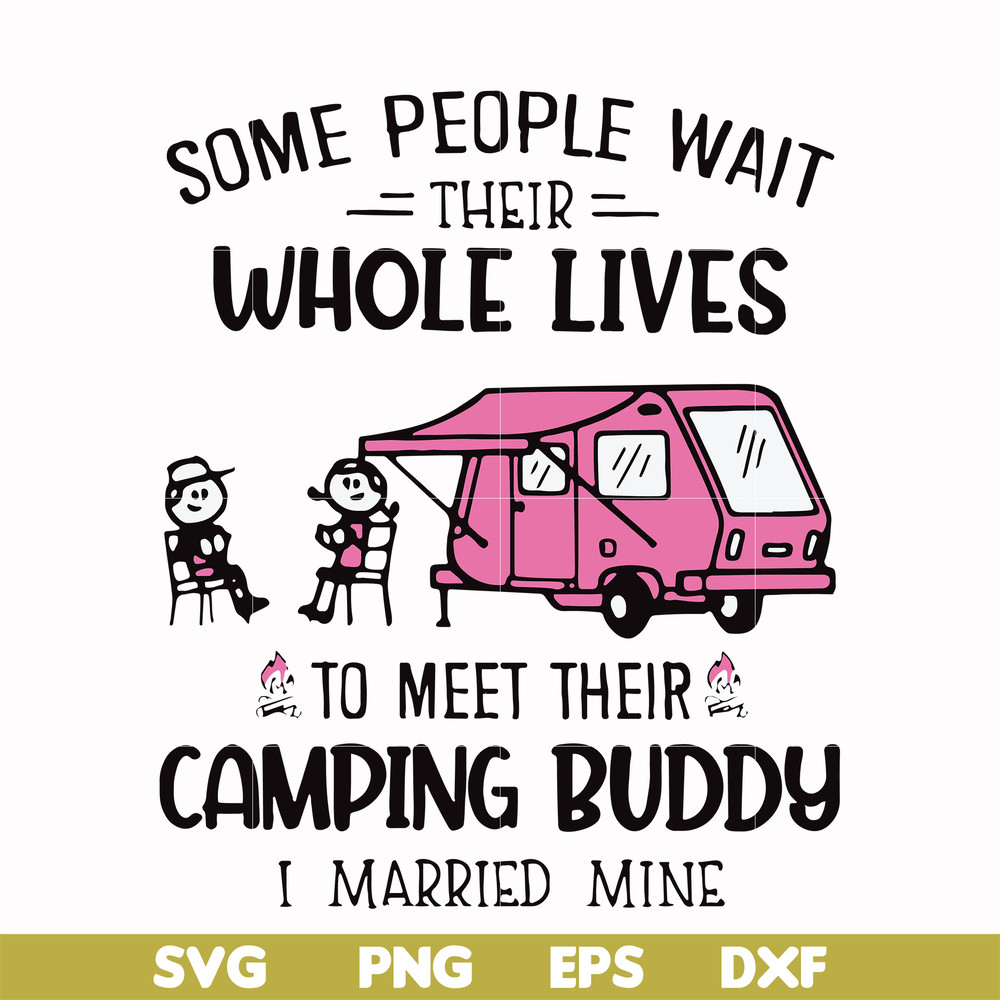 CMP093-Some people their whole lives to meet their camping budy i married mine svg, png, dxf, eps digital file CMP093.jpg
