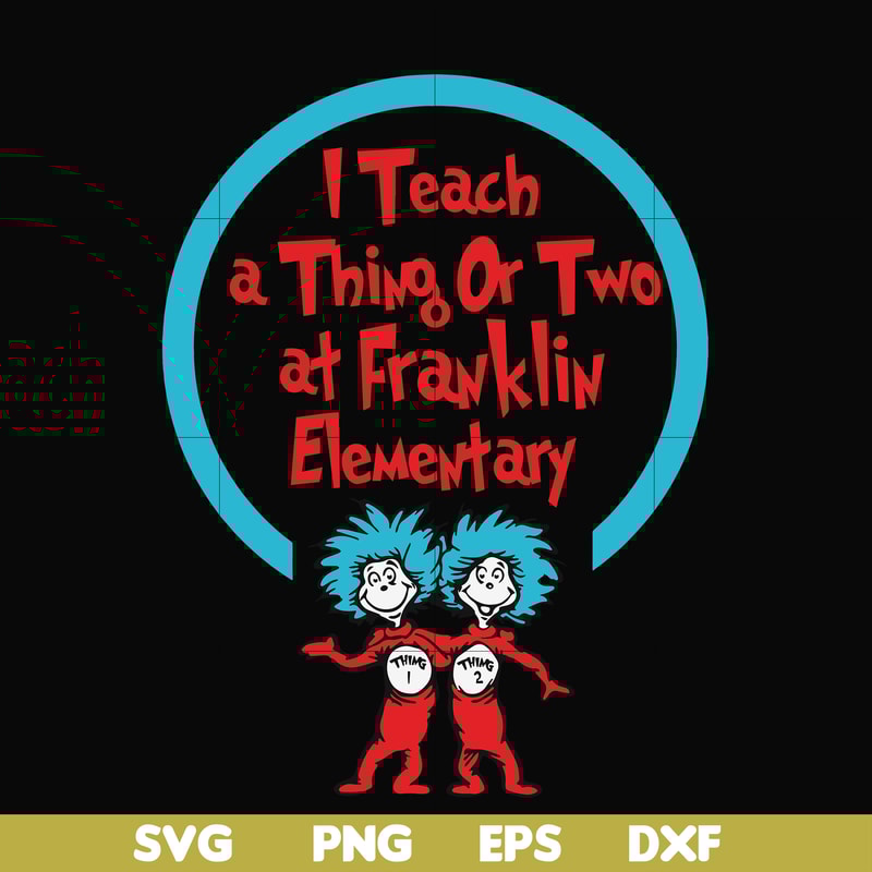 DR00010-I teach a thing or two at Franklin elementary svg, png, dxf, eps file DR00010.jpg