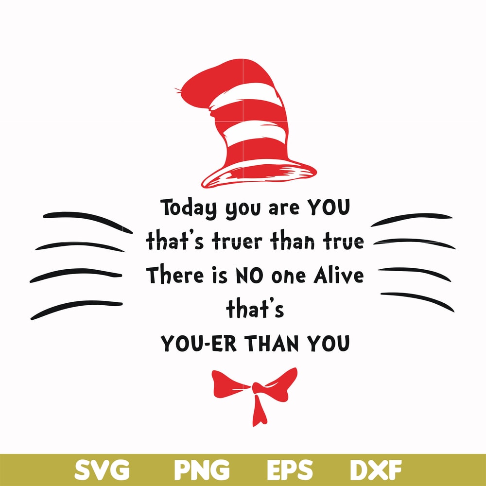 DR000106-Today you are you that's truer than true there is no one alive that's you-er than you svg, png, dxf, eps file DR000106.jpg