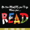 DR000167-Oh the places you'll go when you read svg, png, dxf, eps file DR000167.jpg