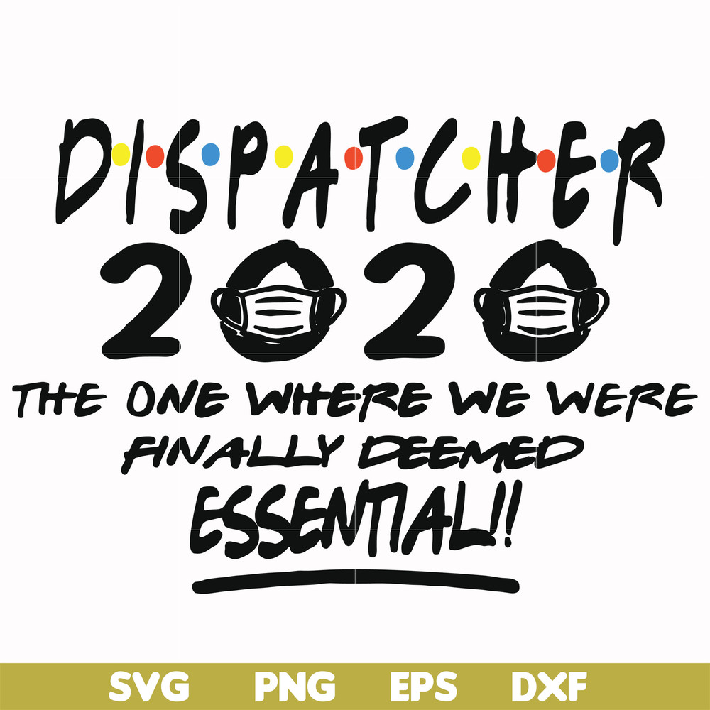 FN0001017-Dispatcher 2020 the one where we were finally deemed essential svg, png, dxf, eps file FN0001017.jpg