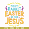 FN000112-Silly rabbit Easter is for Jesus svg, png, dxf, eps file FN000112.jpg