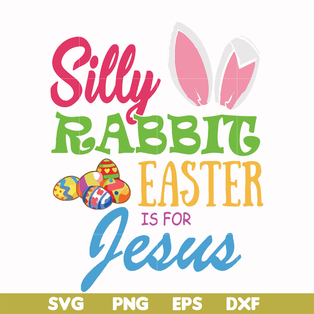 FN000113-Silly rabbit Easter is for Jesus svg, png, dxf, eps file FN000113.jpg